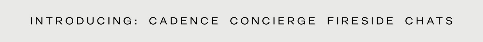 Click to add this event to your calendar. Introducing: Cadence Concierge Fireside Chats