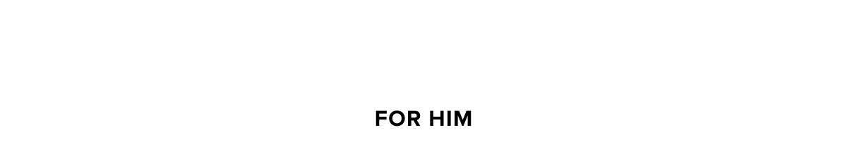 FOR HIM