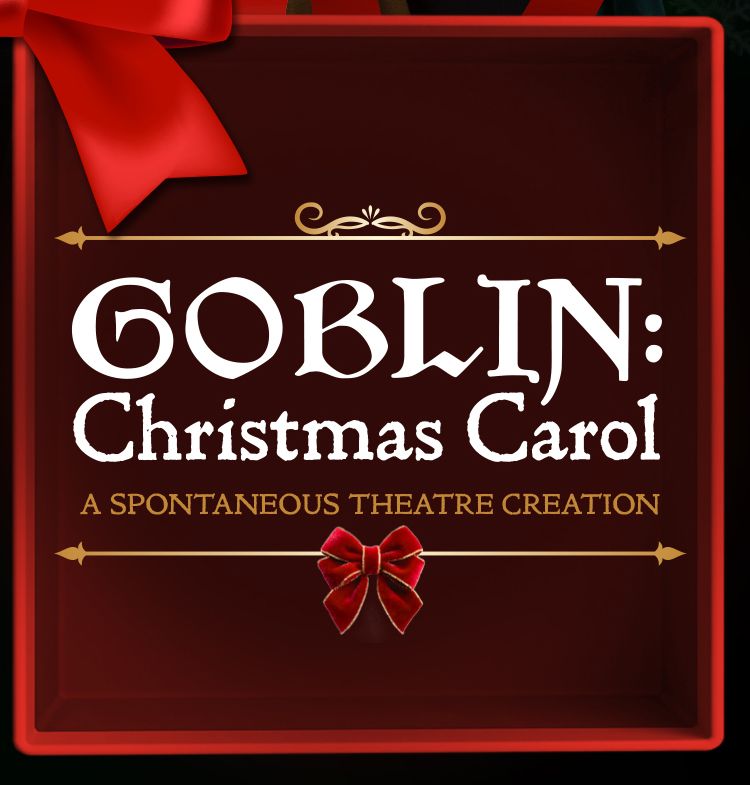 Goblin: Christmas Carol - A Spontaneous Theatre Creation