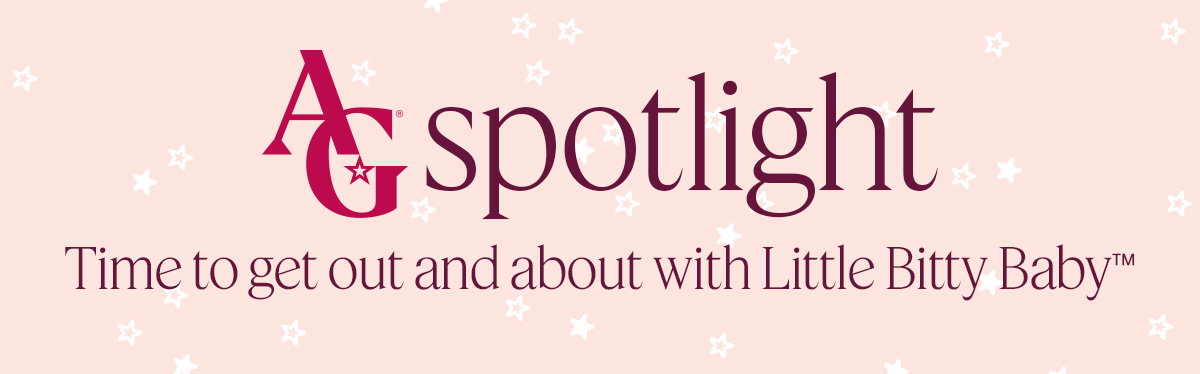 AG spotlight. Time to get out and about with Little Bitty Baby™