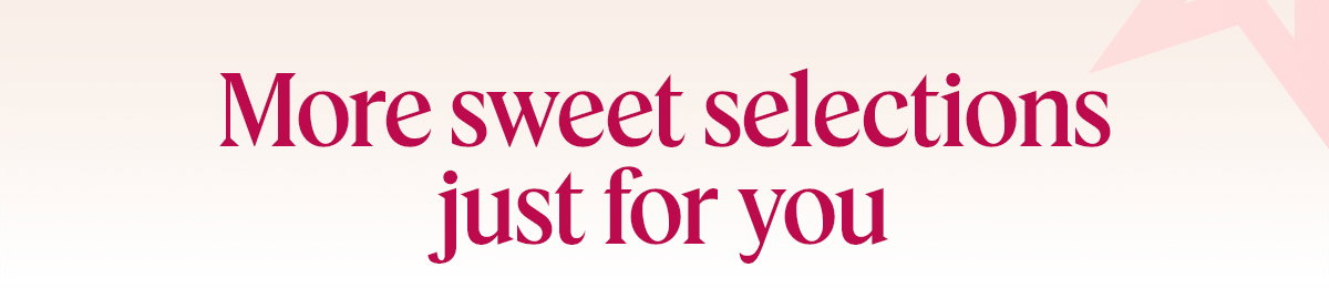 More Sweet Selections just for you. 