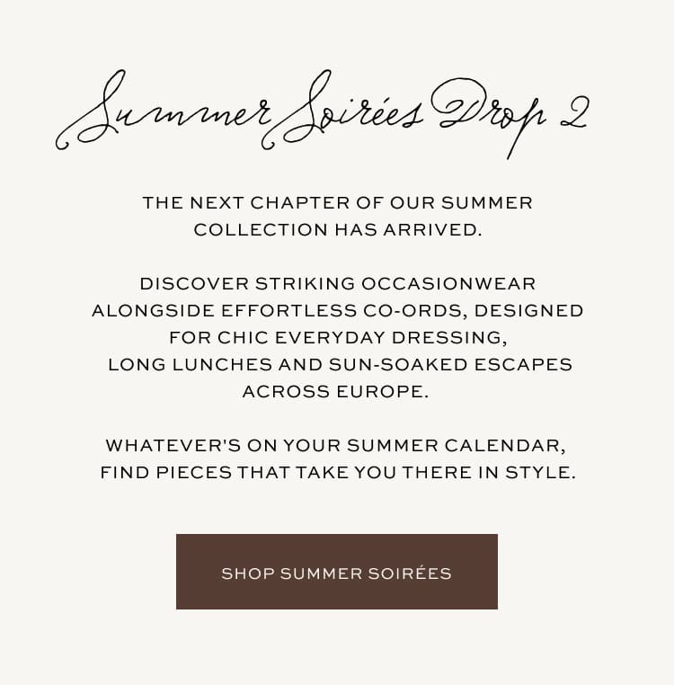 The next chapter of our summer collection has arrived. Shop Summer Soirées