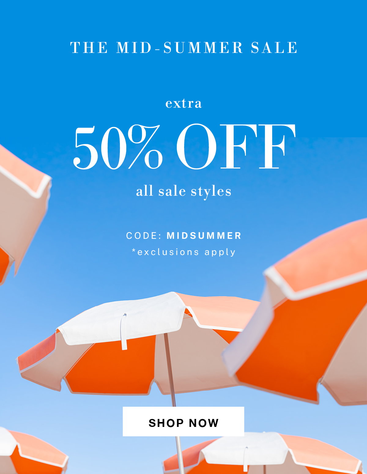 Extra 50% Off Select Sale Styles! use code MIDSUMMER at checkout.