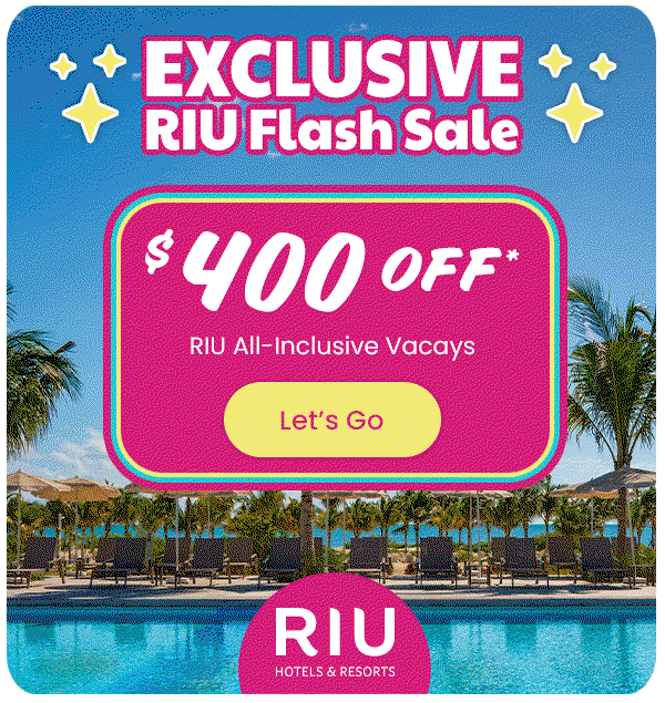Exclusive RIU Flash sale $400 Off* RIU All-Inclusive Vacays