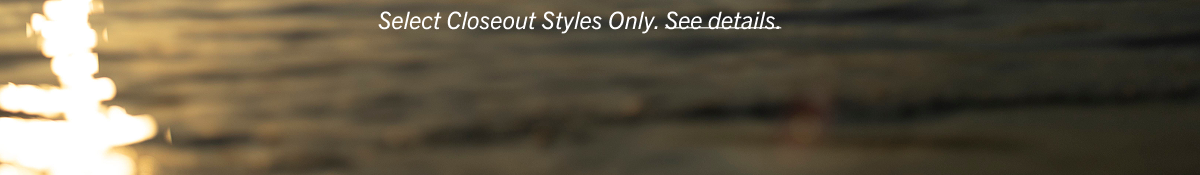 Select closeout styles only. See details.
