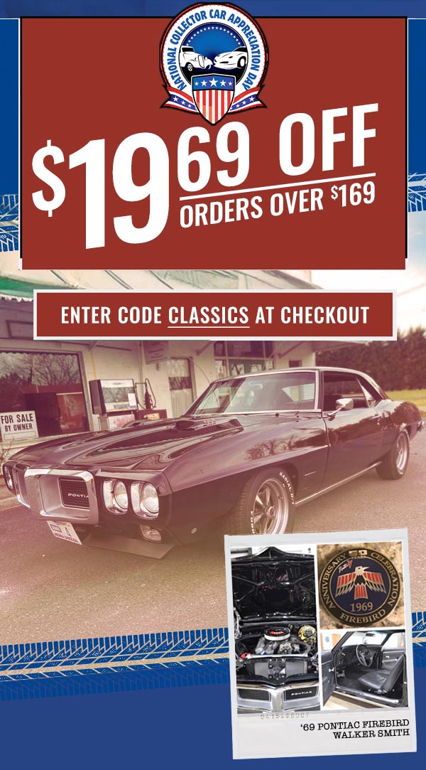 Save $19.69 on orders over $169 with code CLASSICS during National Collector Car Appreciation Day.