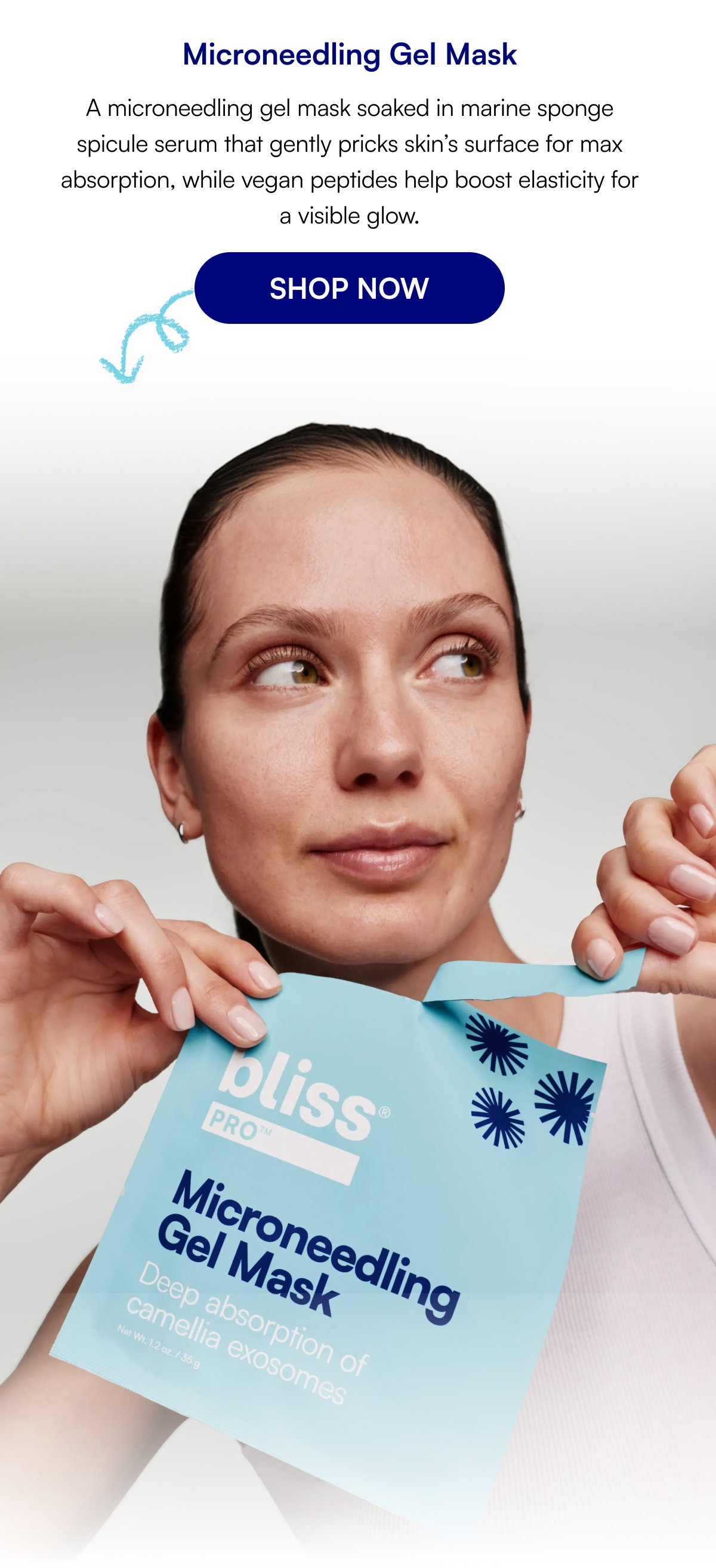 Microneedling Gel Mask A microneedling gel mask soaked in marine sponge spicule serum that gently pricks skin’s surface for max absorption, while vegan peptides help boost elasticity for a visible glow. SHOP NOW
