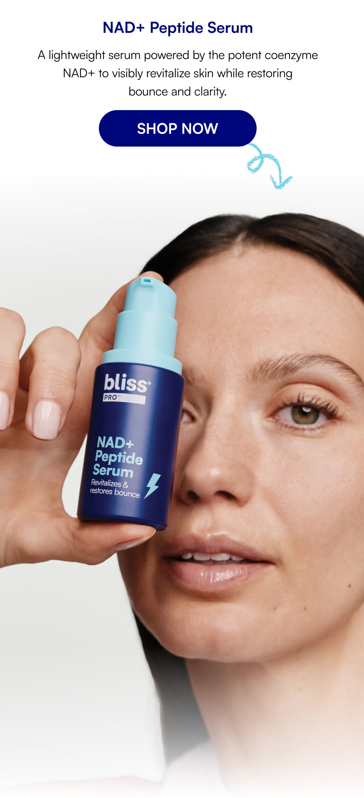 NAD+ Peptide Serum A lightweight serum powered by the potent coenzyme NAD+ to visibly revitalize skin while restoring bounce and clarity. SHOP NOW