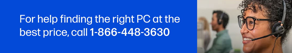 For help finding the right PC at the best price, call 1-866-448-3630