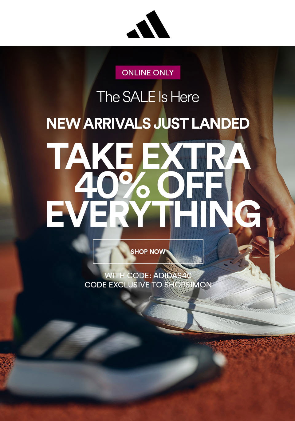 ADIDAS - EXTRA 40% OFF WITH CODE: ADIDAS40 - ONLINE ONLY - SHOP NOW >