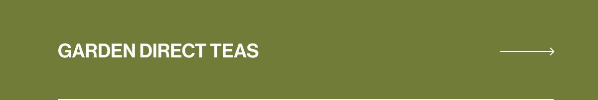 GARDEN DIRECT TEAS →