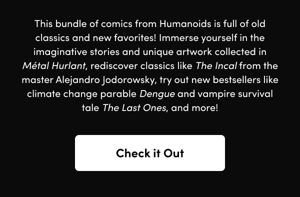 Immerse yourself in the imaginative stories and unique artwork collected in Métal Hurlant, rediscover classics like The Incal from the master Alejandro Jodorowsky, try out new bestsellers like climate change parable Dengue and vampire survival tale The Last Ones, and more!
