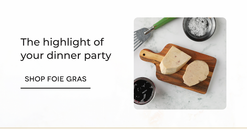 The highlight of your dinner party SHOP FOIE GRAS