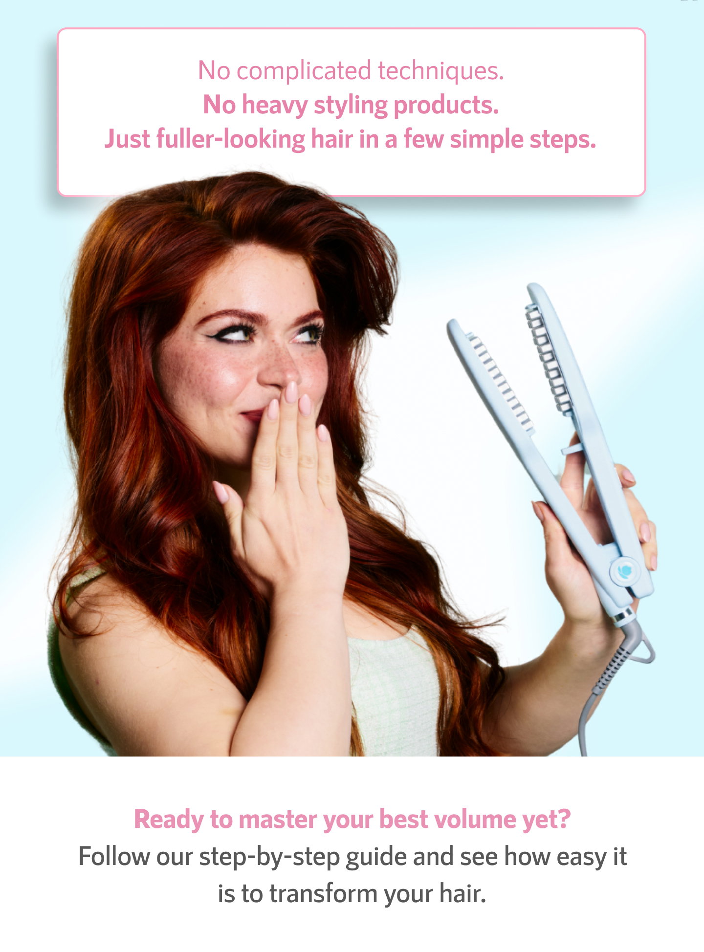 No complicated techniques.  No heavy styling products.