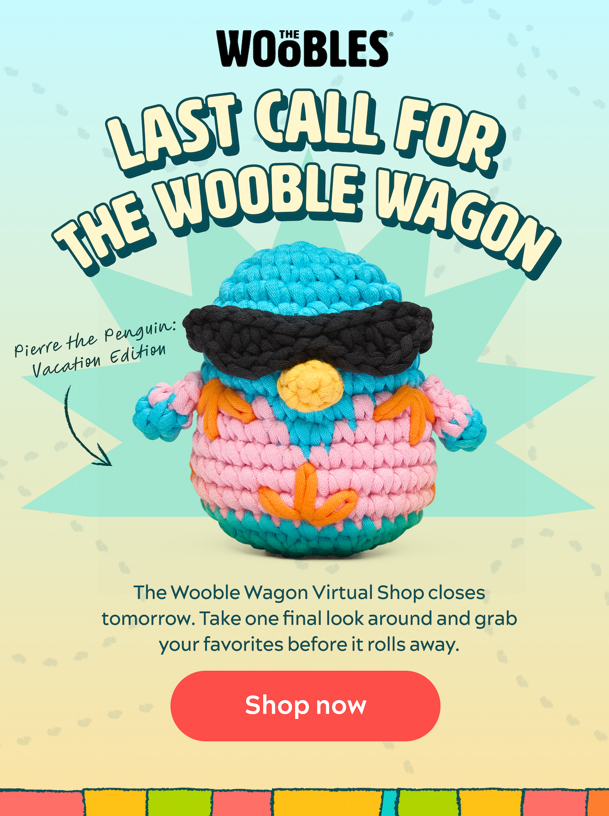 Last Call For The Wooble Wagon [Shop now]