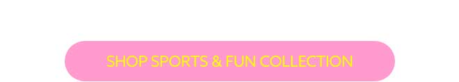 Shop Sports & Fun Collection