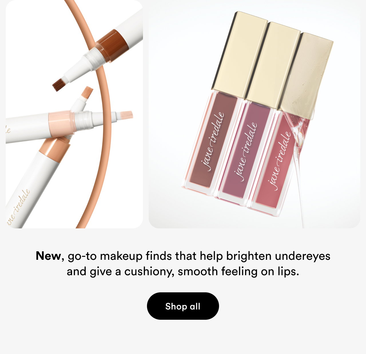 New | Go-to makeup finds that help brighten undereyes and give a cushiony, smooth feeling on lips | Shop all