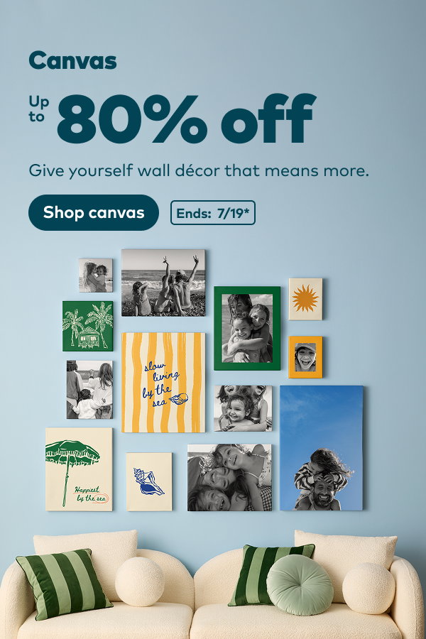 Canvas up to 80% off. Ends: 7/19, see site for details. Shop canvas.