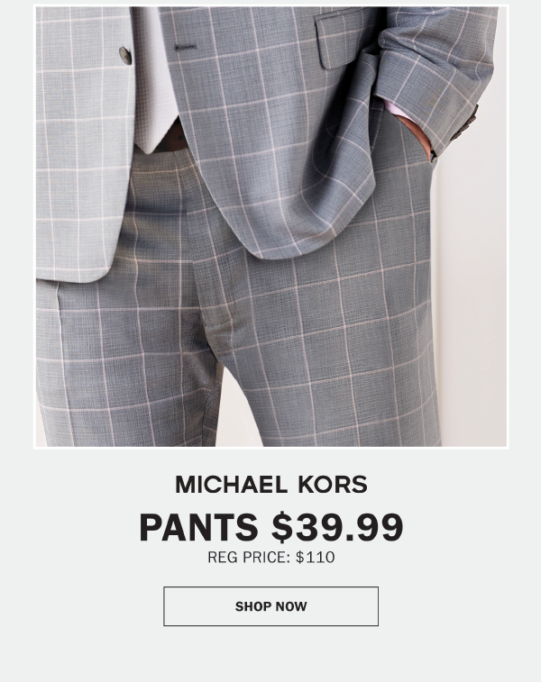 MICHAEL KORS - PANTS $39.99 REG PRICE: $110