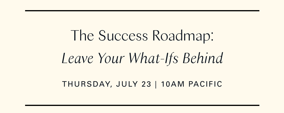 The Success Roadmap: Leave Your What-Ifs Behind (July 23, 2026 10:00-10:45AM PDT)
