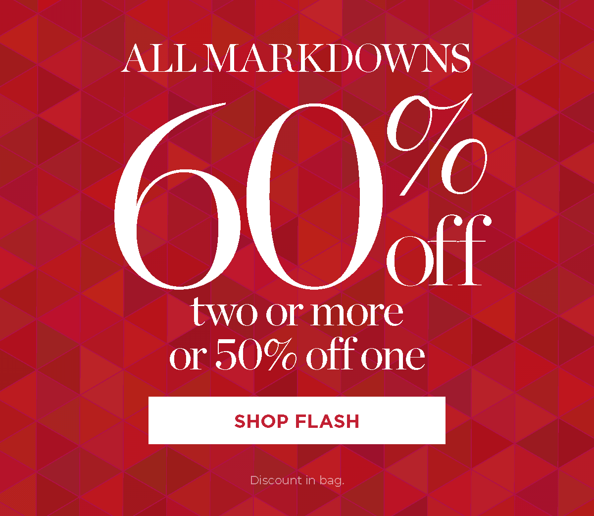 All Markdowns 60% off two or more or 50% off one | Shop Flash