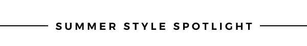 SUMMER STYLE SPOTLIGHT