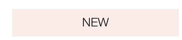 New Arrivals | SHOP NOW