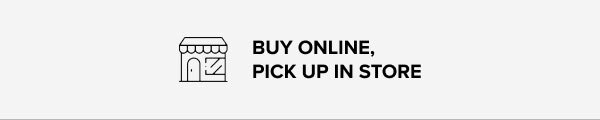 BUY ONLINE, PICK UP IN-STORE