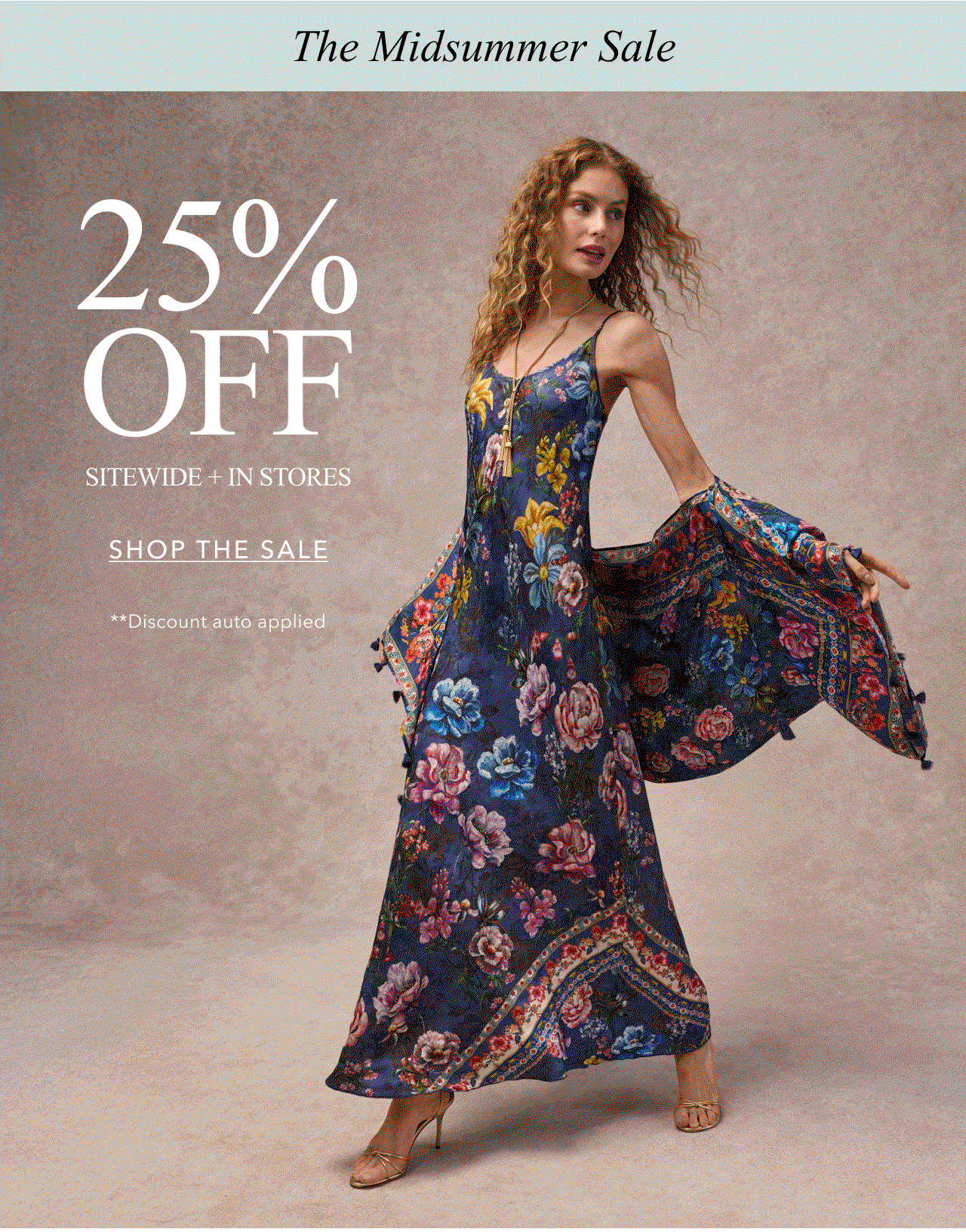 THE MIDSUMMER SALE 25% OFF SITEWIDE + IN SOTRES