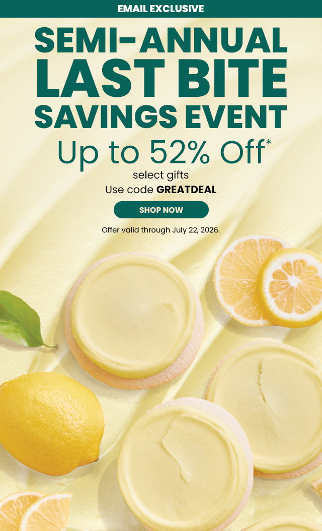 Email Exclusive: Semi-Annual Last Bite Savings Event - Up to 52% off select gifts