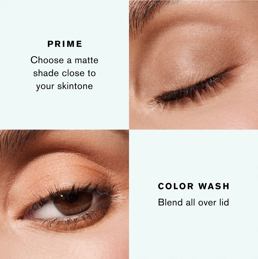 PRIME | Choose a matte shade close to your skintone | COLOR WASH | Blend all over lid
