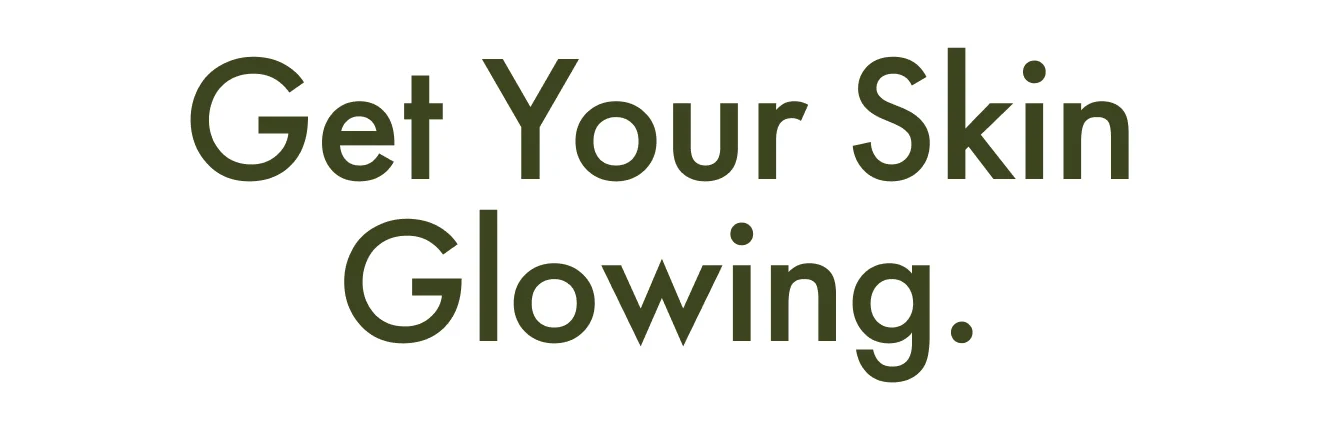 Get Your Skin Glowing.