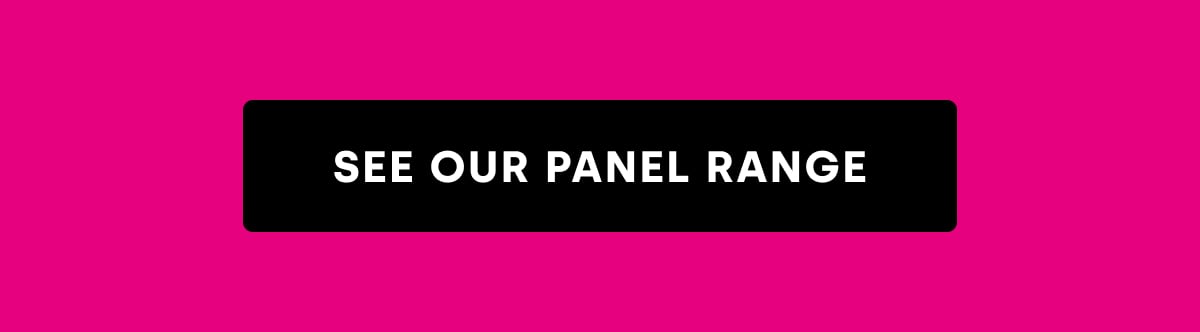 SEE OUR PANEL RANGE