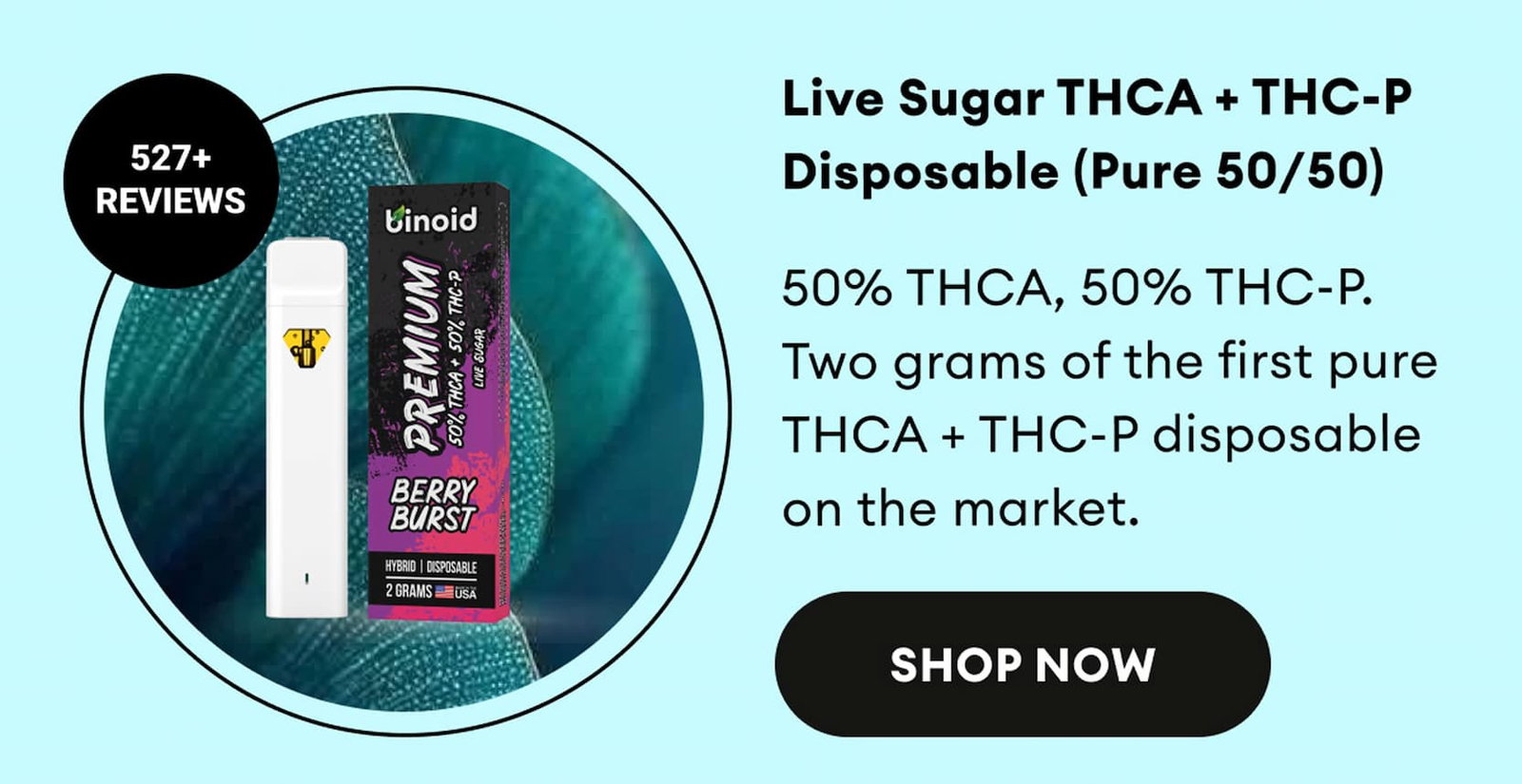Live Sugar THCA + THC-P Disposable (Pure 50/50) | 50% THCA, 50% THC-P. Two grams of the first pure THCA + THC-P disposable on the market. | 527+ Reviews | Shop Now