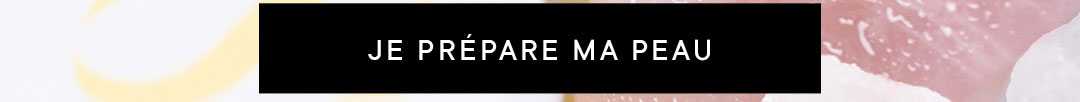 JE PRÉPARE MA PEAU