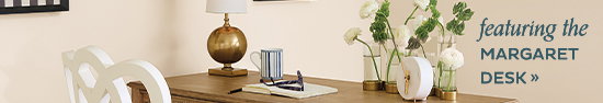 Featuring the Margaret Desk