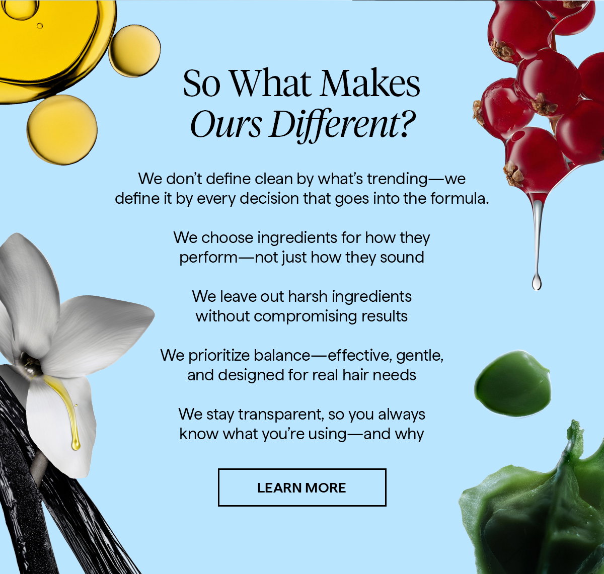 We don’t define clean by what’s trending—we define it by every decision that goes into the formula.