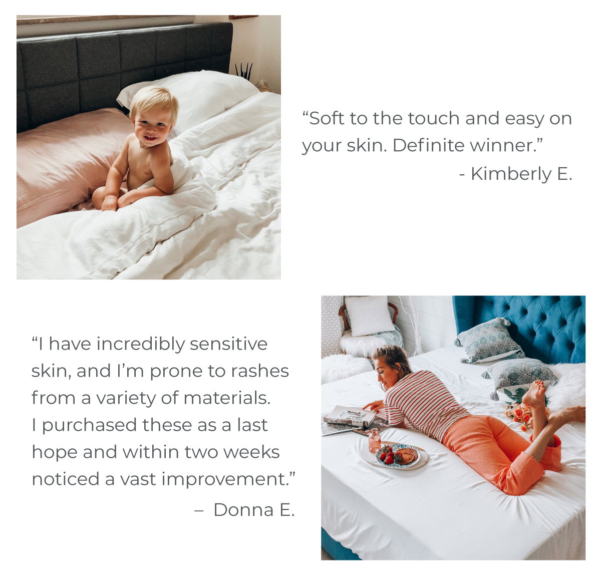 "Soft to the touch and easy on your skin. Definite winner." - Kimberly E.