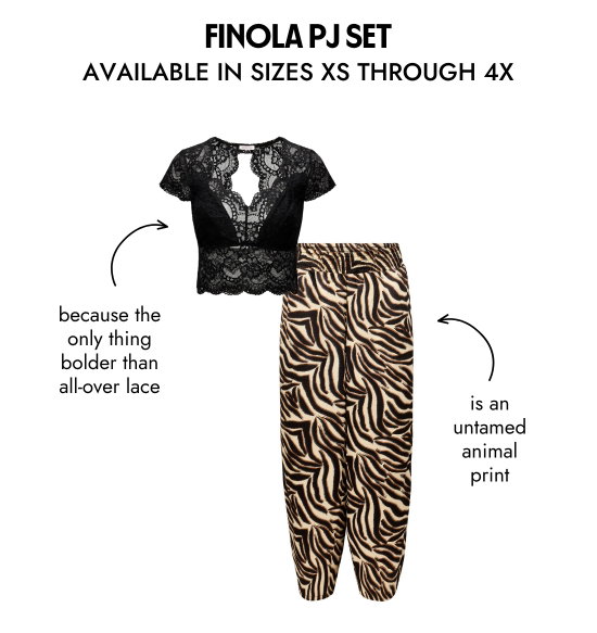 FINOLA PJ SET AVAILABLE IN SIZES XS THROUGH 4X. Because the only thing bolder than all-over lace, is an untamed animal print.