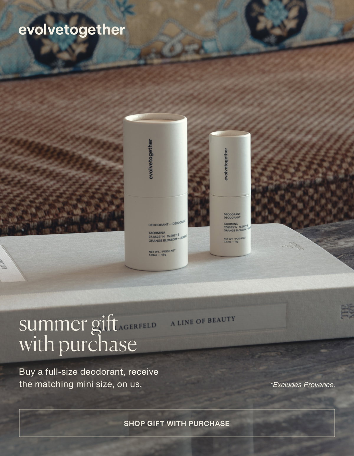 evolvetogether | summer gift with purchase | Buy a full-size deodorant, receive the matching mini size, on us. *Excludes Provence. | [ shop gift with purchase ]