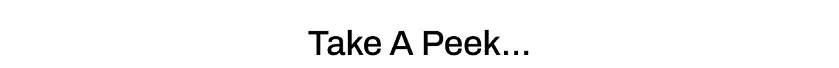 TAKE A PEEEK...