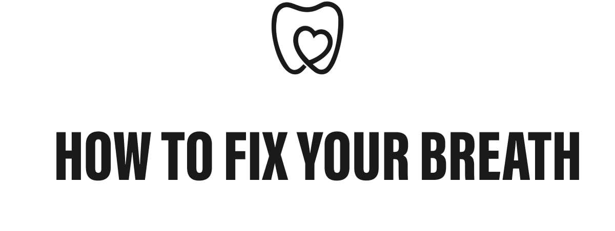 HOW TO FIX YOUR BREATH