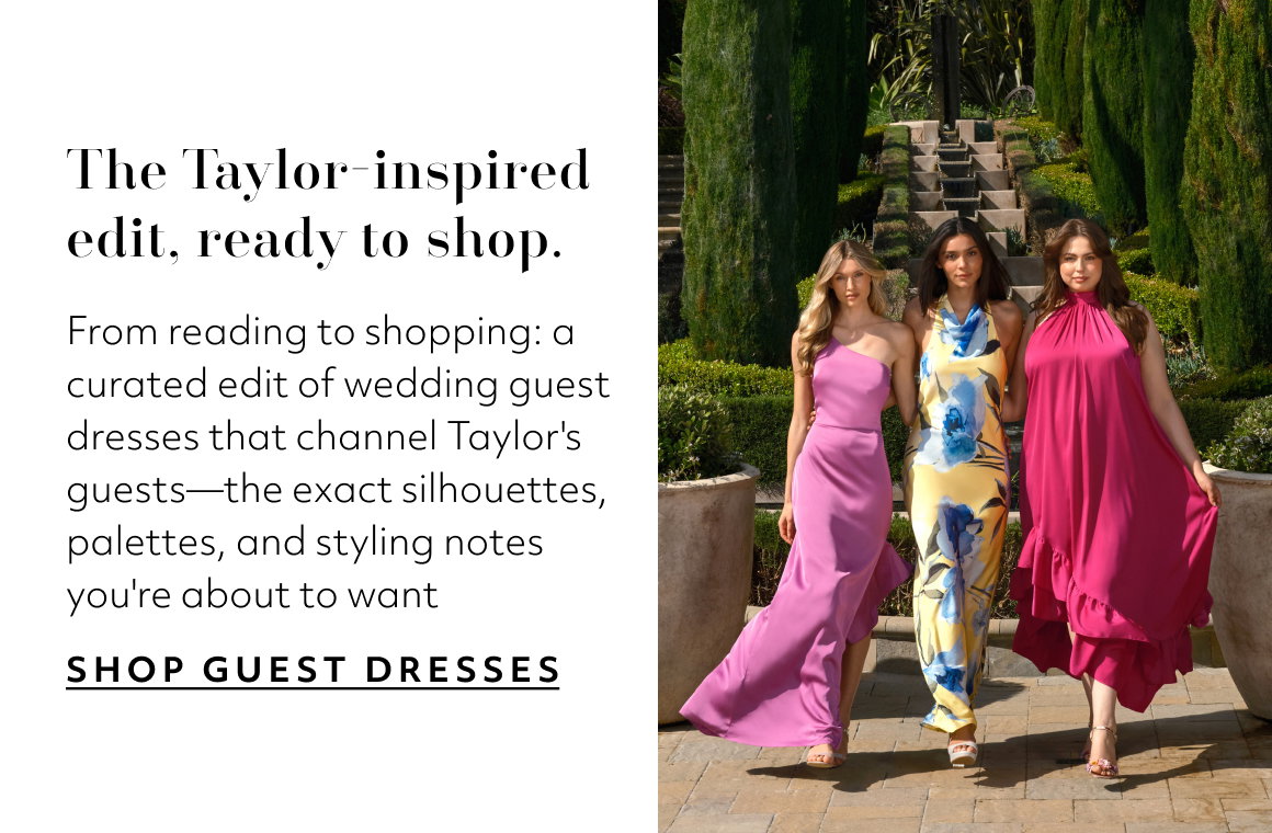 The Taylor-inspired edit, ready to shop. From reading to shopping: a curated edit of wedding guest dresses that channel Taylor's guests—the exact silhouettes, palettes, and styling notes you're about to want shop guest dresses