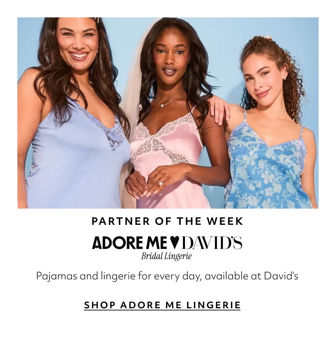 Partner of the week Pajamas and lingerie for every day, available at David’s SHOP ADORE ME LINGERIE