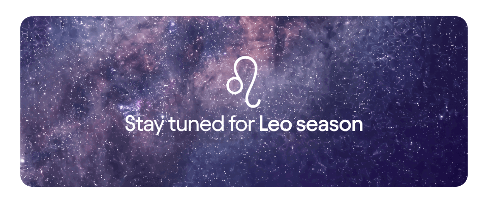 Stay tuned for Leo season