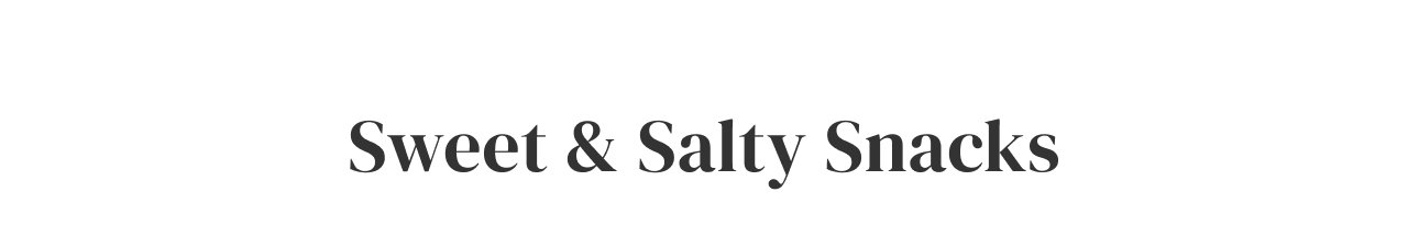 Sweet + Salty Snacks
