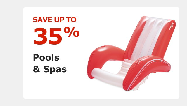 Save up to 35% on Pools & Spas.