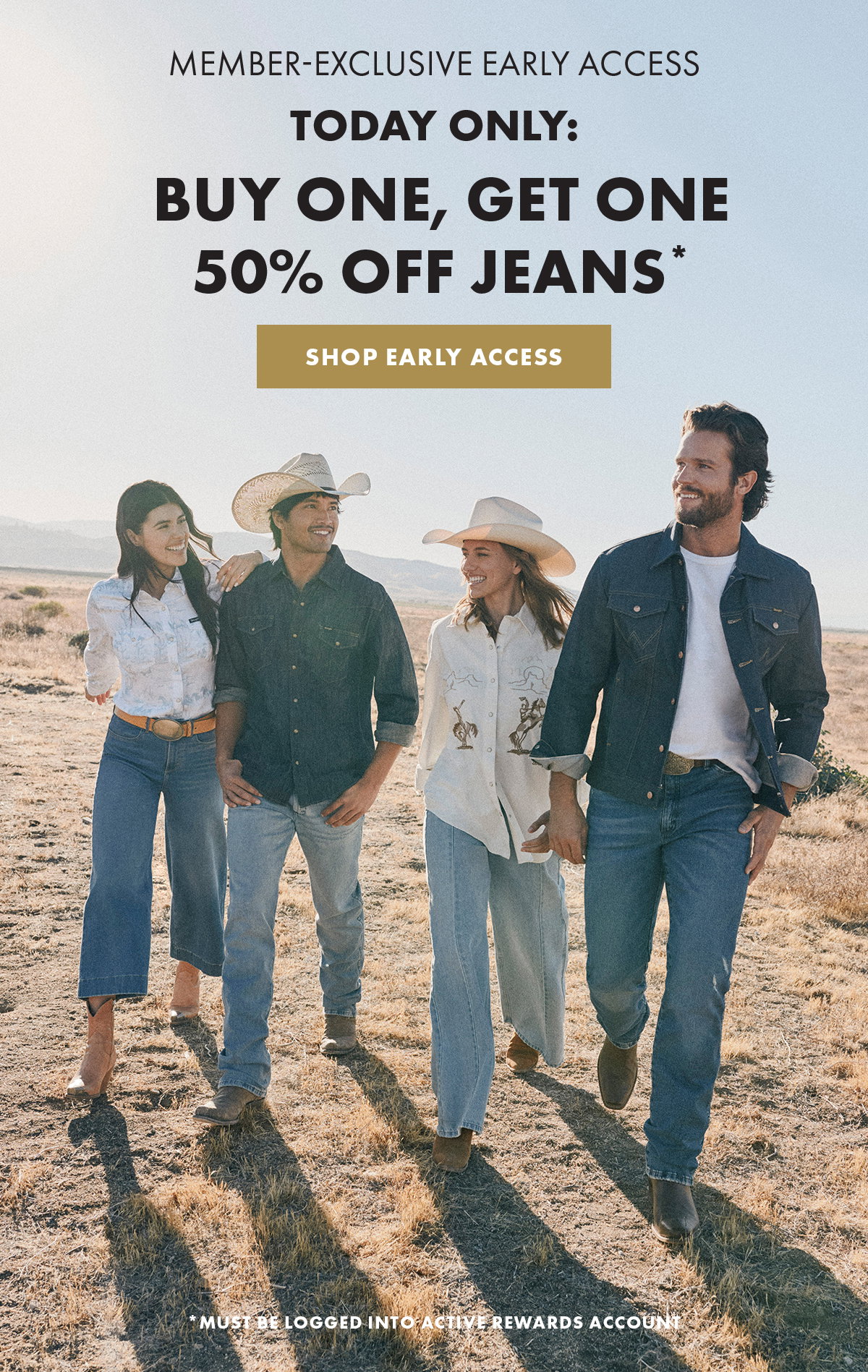 Member-Exclusive Early Access Today only: Buy One, Get One 50% Off Jeans* Shop Early Access