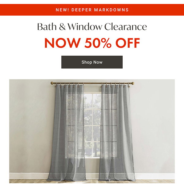 Bath & Window Clearance - 50% OFF - Shop Now
