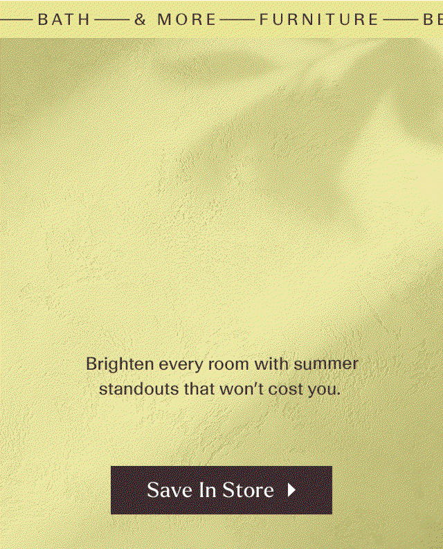 A fresh season deserves a fresh space. Brighten every room with summer standouts that won't cost you.